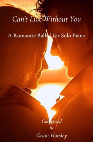 Can’t Live Without You – Romantic Ballad for Solo Piano