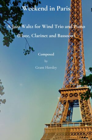 Weekend in Paris. A Jazz Waltz for Wind Trio and Piano (Flute, Clarinet & Bassoon).