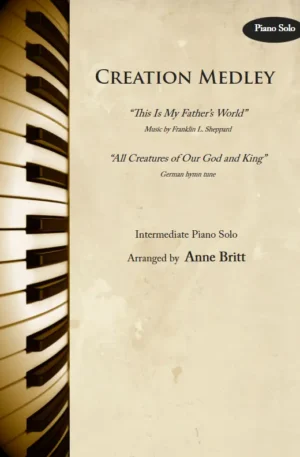 Home Creation Medley: This Is My Father’s World / All Creatures of Our God and King – Intermediate Piano Solo