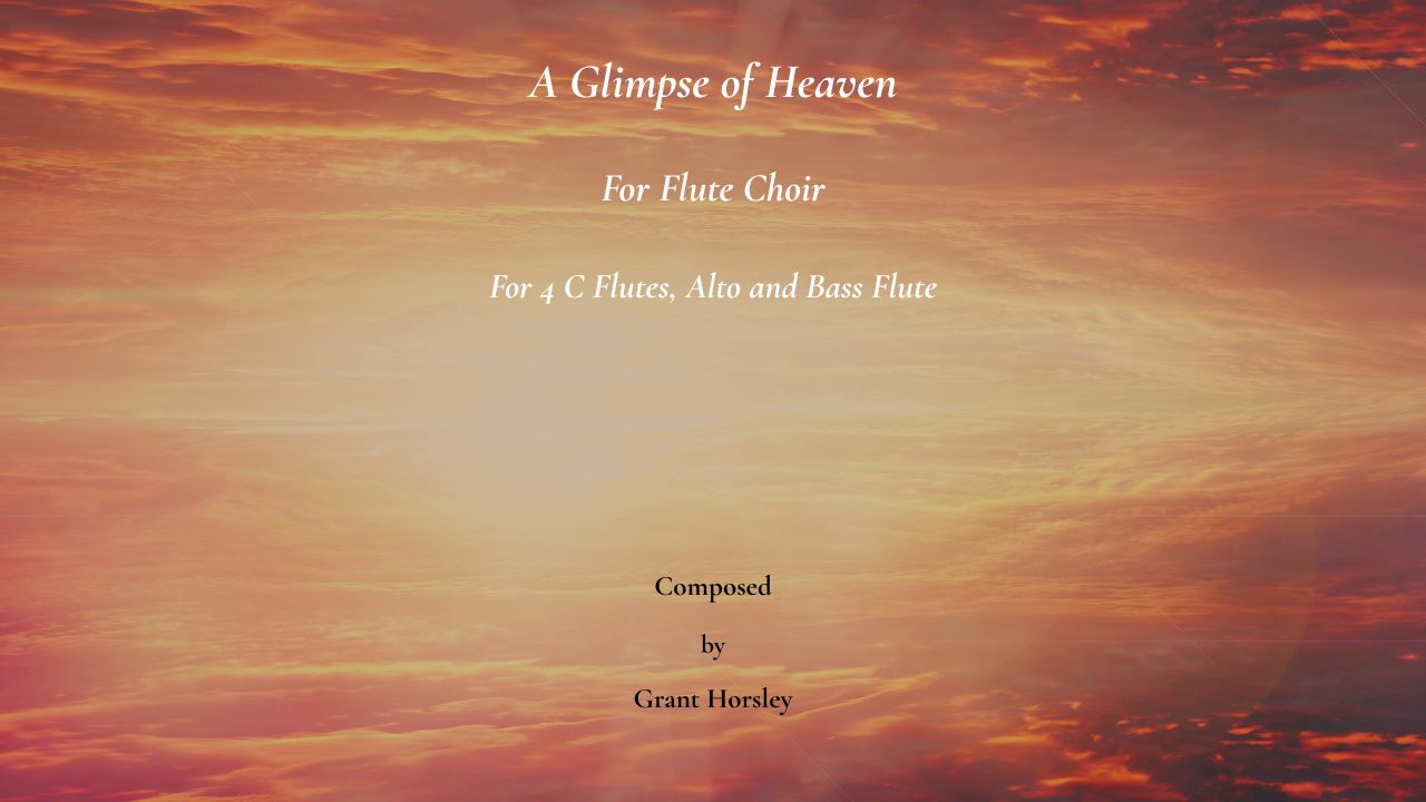 A Glimpse of Heaven. For Flute Choir. A Glimpse of Heaven. For Flute Choir.