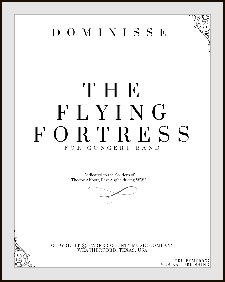 THE FLYING FORTRESS, for Concert Band THE FLYING FORTRESS, for Concert Band