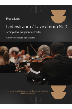Home Franz Liszt – Liebestraum (A love dream) No. 3 – Arranged for orchestra (Conductor’s score and all parts)