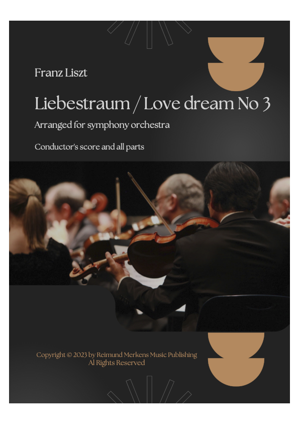 Franz Liszt - Liebestraum (A love dream) No. 3 - Arranged for orchestra (Conductor's score and all parts) Franz Liszt - Liebestraum (A love dream) No. 3 - Arranged for orchestra (Conductor's score and all parts)